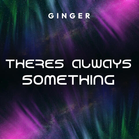 THERES ALWAYS SOMETHING