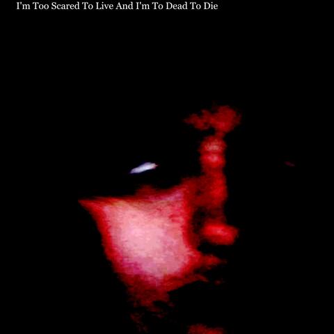 I'm Too Scared To Live And I'm To Dead To Die (Live)
