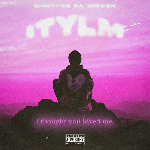 ITYLM: I Thought You Loved Me