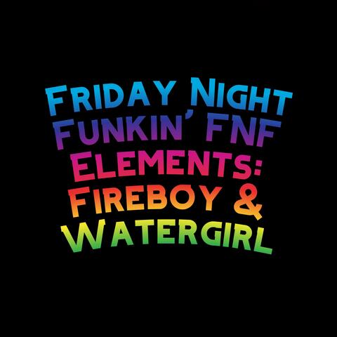Friday Night Funkin' FNF Elements: Fireboy & Watergirl (feat. Funky Party Music & David Caneca Music)