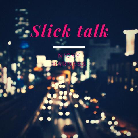 Slick talk