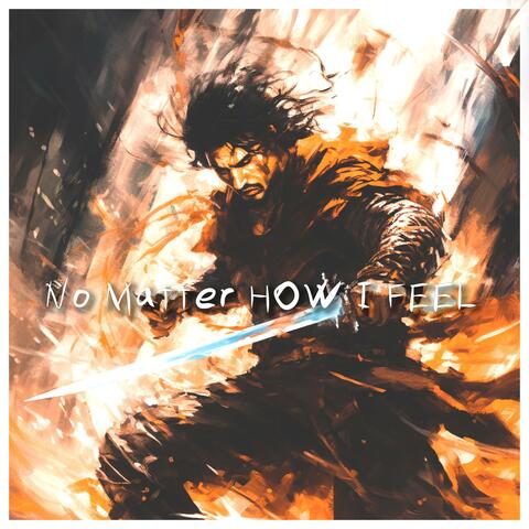 No Matter HOW I FEEL