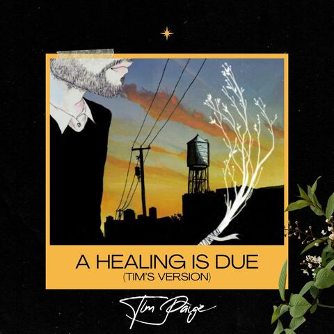A Healing Is Due (Tim's Version)