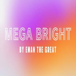 Mega bright