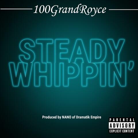 Steady Whippin' (feat. 100GrandRoyce)