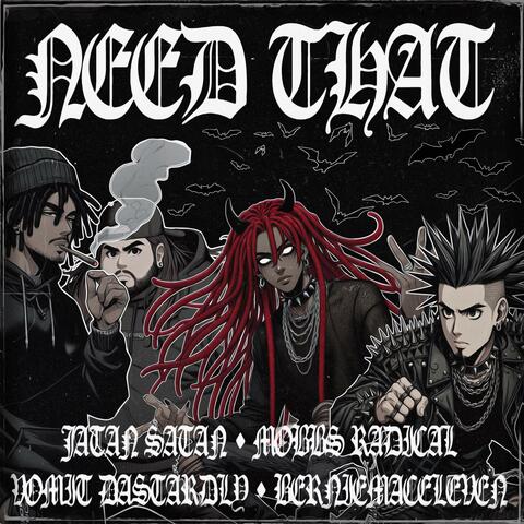 NEED THAT (feat. VOMIT DASTARDLY, Mobbs Radical & Berniemaceleven)