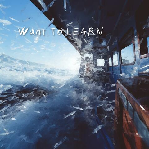 Want To LEARN