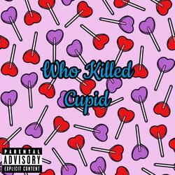 Who Killed Cupid (feat. Kay Staxks)