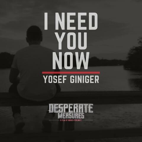 I Need You Now