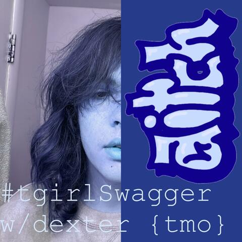 #tgirlSwagger (feat. dexter)