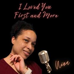 I Loved You First and More