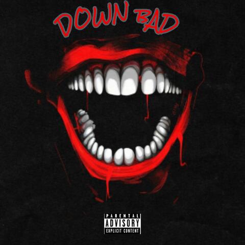 DOWN BAD