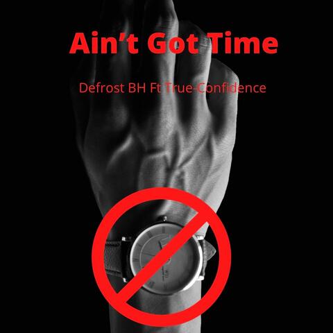 Ain't Got Time (feat. True Confidence)