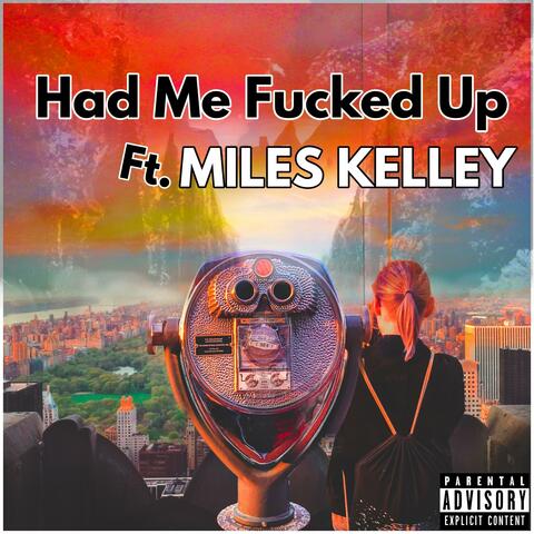 Had Me Fucked Up (feat. MILES KELLEY)