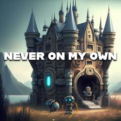 Never on my own