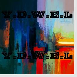 Y.D.W.B.L