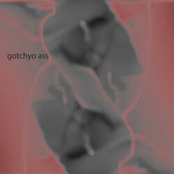Gotchyo Ass
