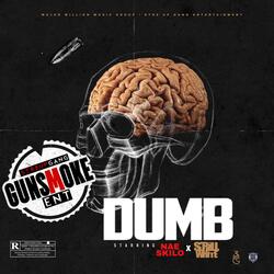 Dumb (feat. Scrill White & Nae Skilo)