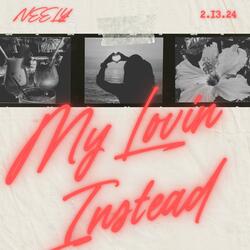 My Lovin Instead