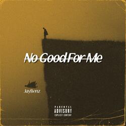 No Good For Me