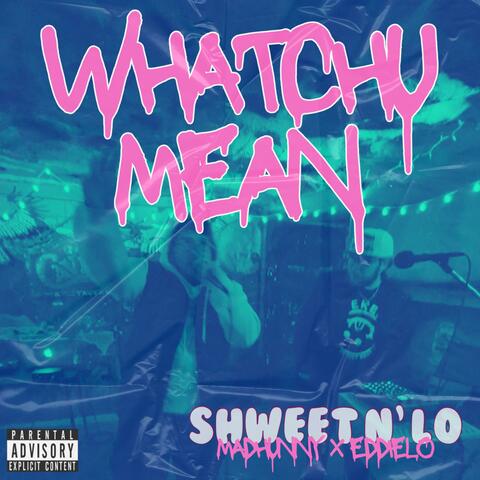 Whatchu Mean (feat. MADHUNNY)