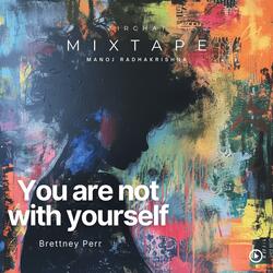 You Are Not With Yourself (feat. Brettney Perr)