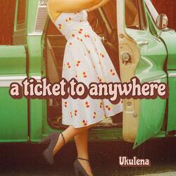 A Ticket To Anywhere