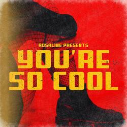 You're So Cool