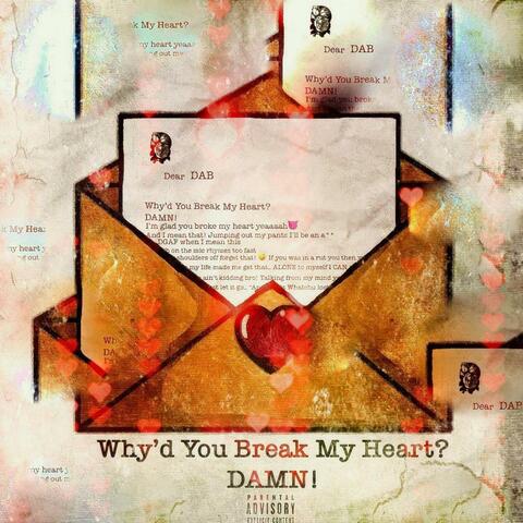 Why'd You Break My Heart? DAMN!