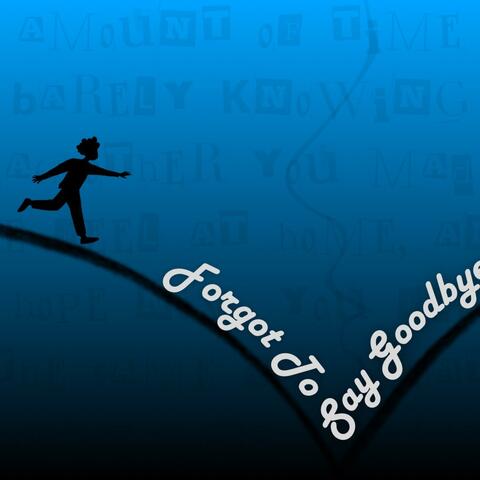 Forgot To Say Goodbye