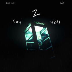 say 2 you (feat. E.Q)