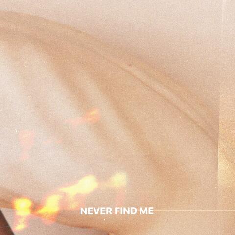never find me