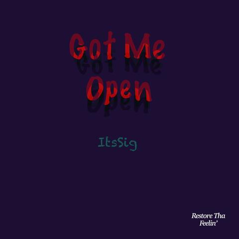 GOT ME OPEN