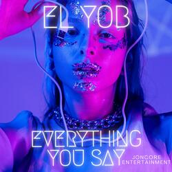Everything You Say