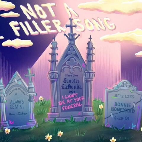 Not a Filler Song (i won't be at your funeral)