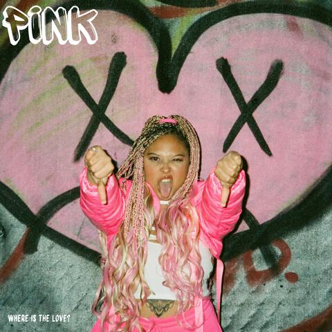 PINK: Where is the love?
