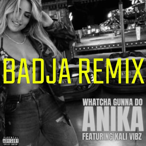 Whatcha' Gunna Do Badja Mix (feat. Kali Vibz) [Badja Remix]