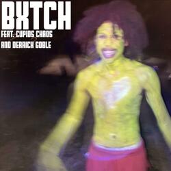 BXTCH (feat. Cupids Chaos & Derrick Goble)