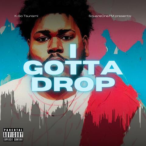 I Gotta Drop