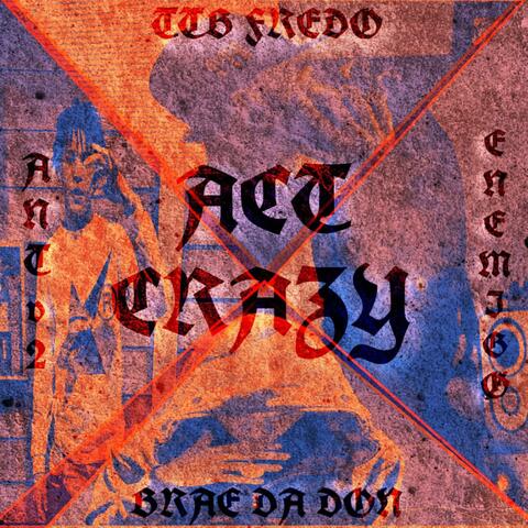 Act crazy (feat. Ttb Fredo, Antv2 & Brae da don)
