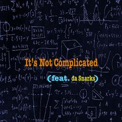 It's Not Complicated (feat. da Snarks)