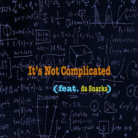 It's Not Complicated (feat. da Snarks)