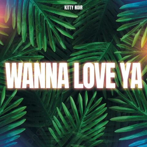 Wanna Love Ya