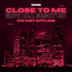 Close To Me