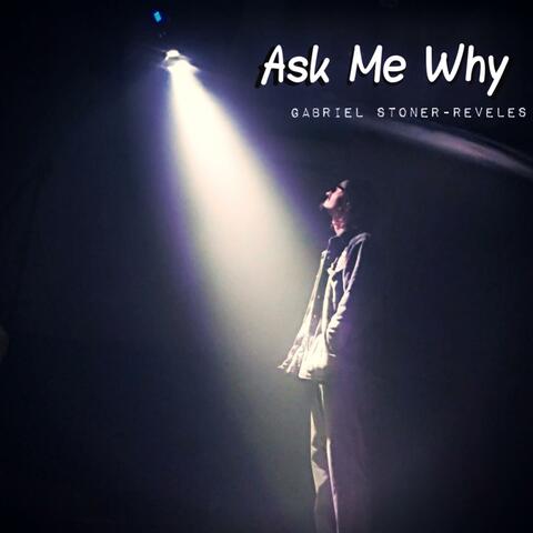 Ask Me Why