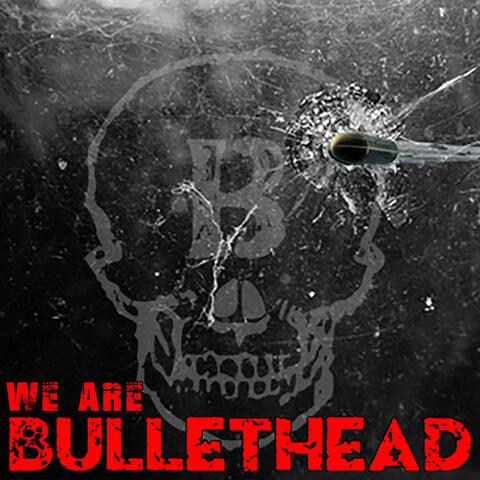 We Are Bullethead