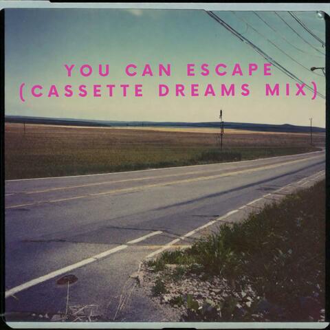 You Can Escape (Cassette Dreams Re-Mix)