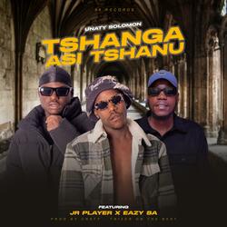Tshanga Asi Tshanu (feat. Eazy SA & Jr Player)