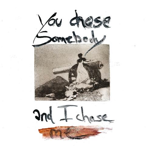 You Chose Somebody And I Chose Me