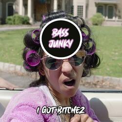 I Got Bitchez (feat. Bass Junky)